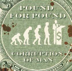 Pound For Pound : Corruption of Man